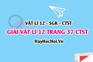 Giải Vật lí 12 trang 37 Chân trời sáng tạo SGK